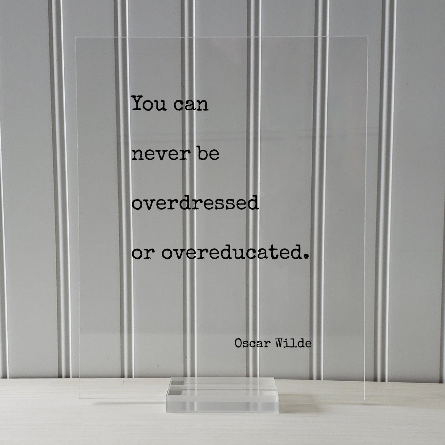 Oscar Wilde - Floating Quote - You can never be overdressed or overeducated - Education Teacher Professor Modern Decor Minimalist