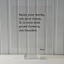 Rumi - Raise your words, not your voice. It is rain that grows flowers, not thunder - Floating Quote - Speech Debate Speaker Communication
