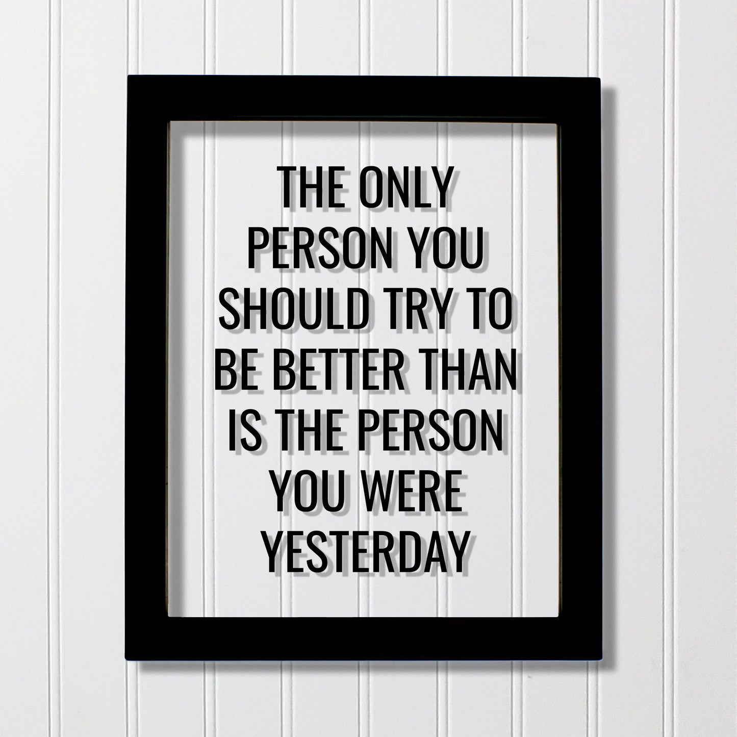 The only person you should try to be better than is the person you were yesterday - Floating Quote - Self Improvement Business Grind Hustle