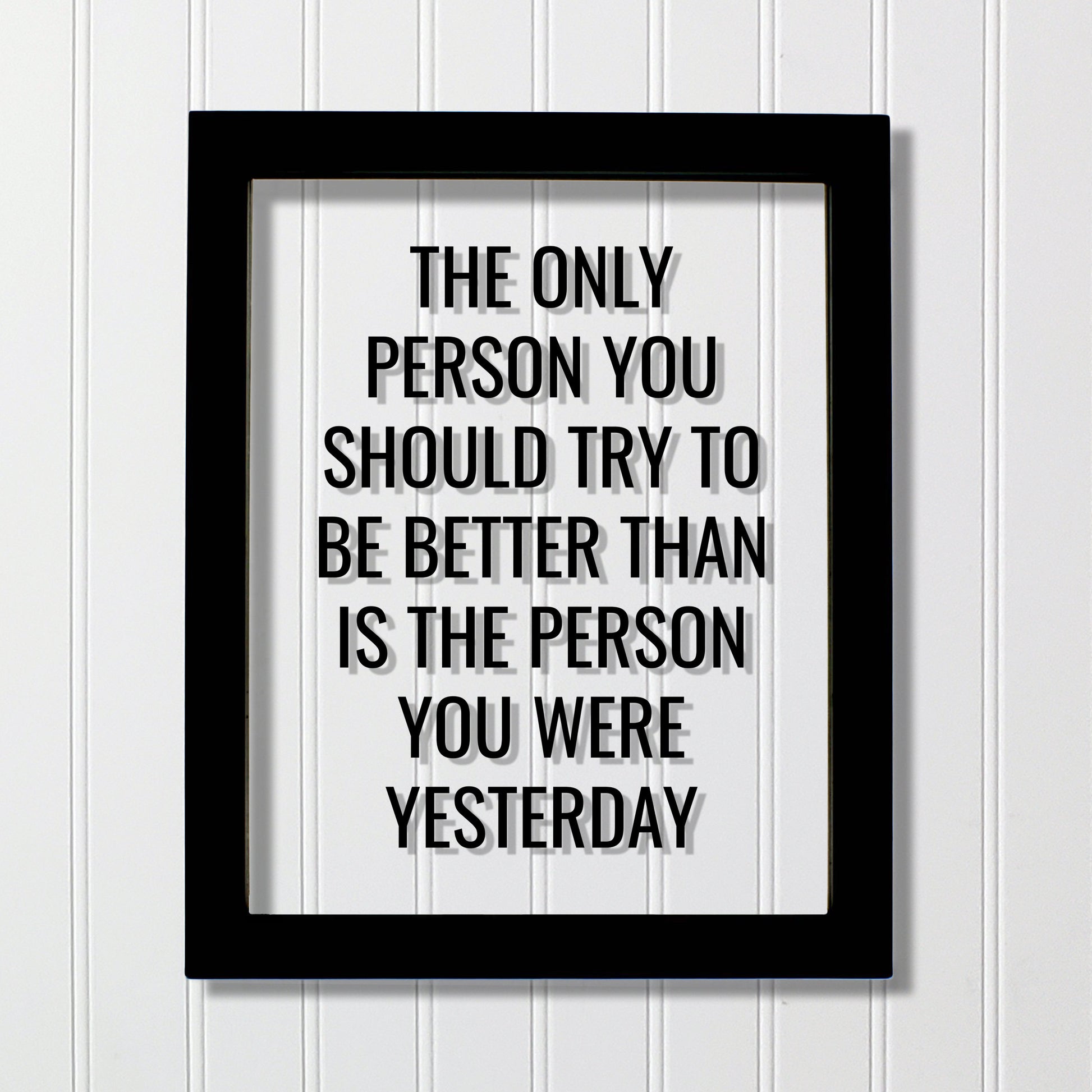 The only person you should try to be better than is the person you were yesterday - Floating Quote - Self Improvement Business Grind Hustle