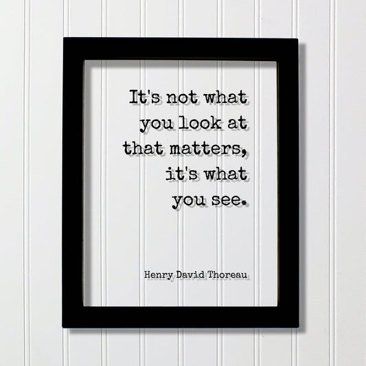 Henry David Thoreau - It's not what you look at that matters, it's what you see - Mindfulness Meditation Vision Awareness Frame Sign Plaque