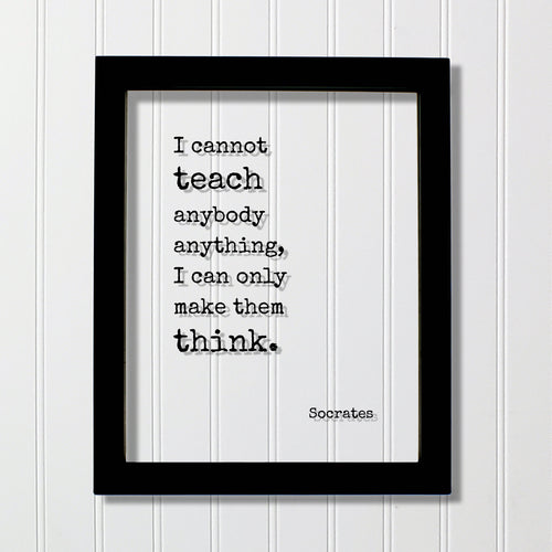 Socrates - I cannot teach anybody anything, I can only make them think - Philosophy Teacher Academic Educator Instructor Tutor Coach Gift