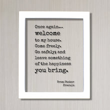 Bram Stoker - Dracula - Once again welcome to my house. Come freely. Go safely; and leave something of the happiness you bring Housewarming