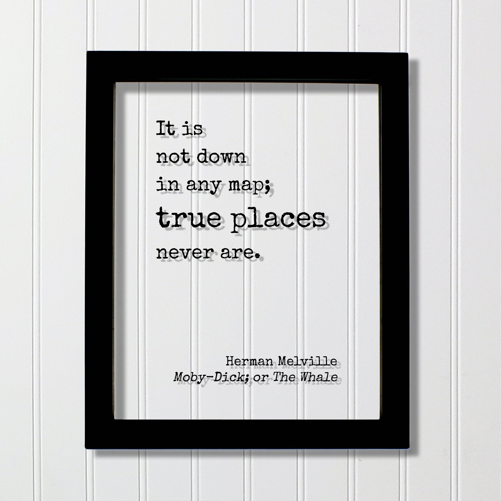 Herman Melville - Moby Dick; or, The Whale - It is not down in any map; true places never are - Moby-Dick - Travel Traveling Adventure