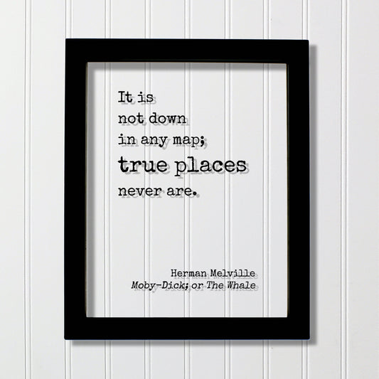 Herman Melville - Moby Dick; or, The Whale - It is not down in any map; true places never are - Moby-Dick - Travel Traveling Adventure