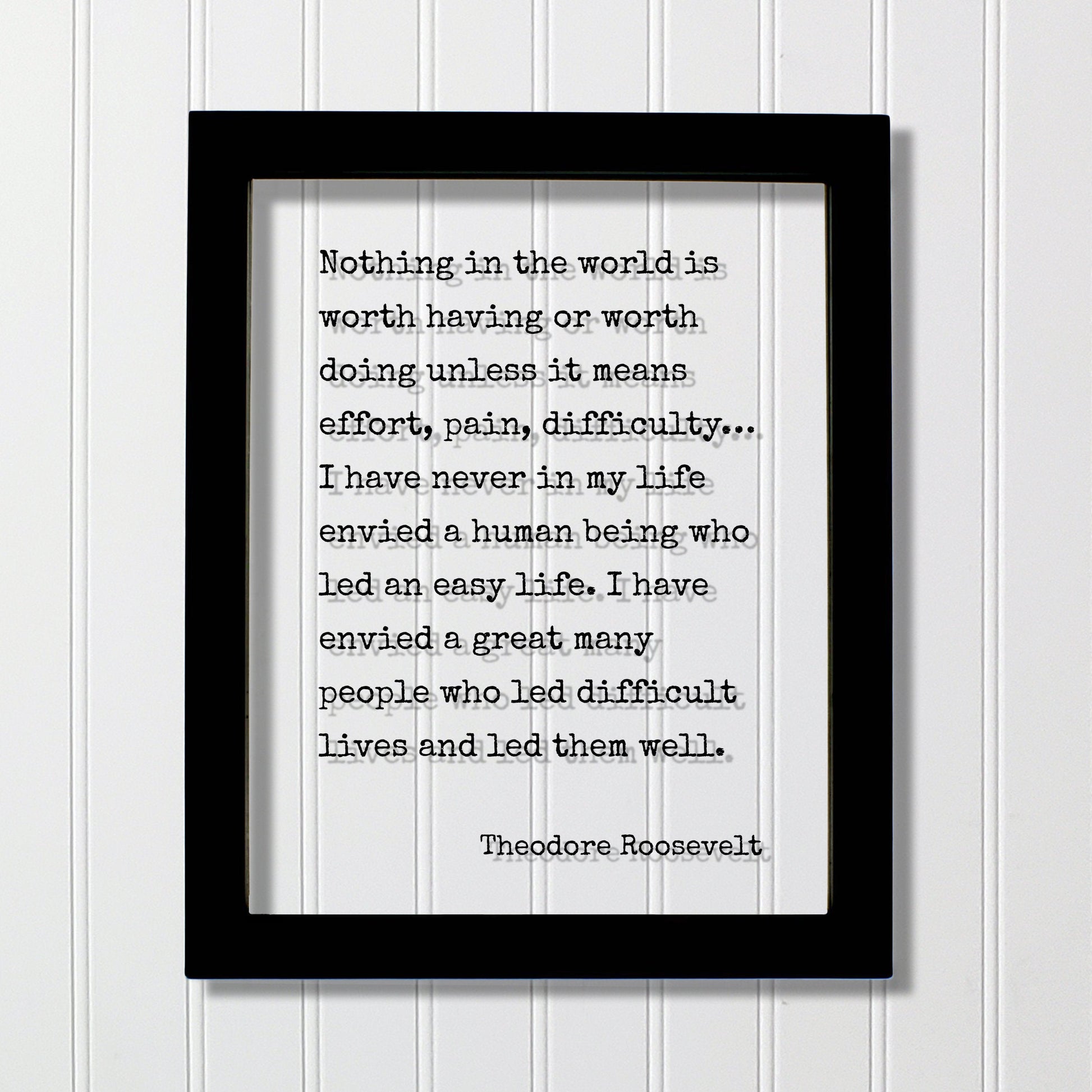 Theodore Roosevelt - Quote - Nothing in the world is worth having or worth doing unless it means effort, pain, difficulty… Frame Sign Plaque