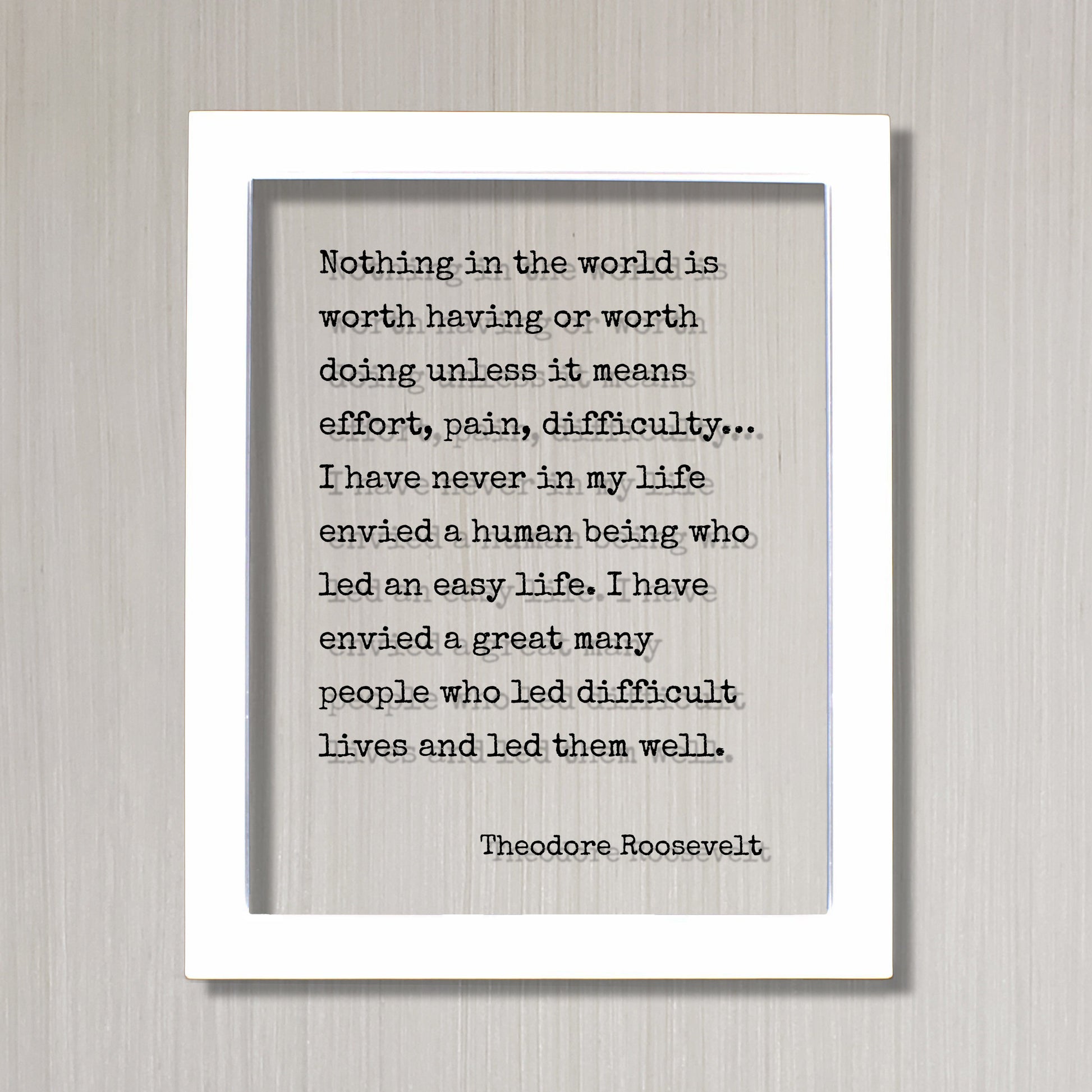 Theodore Roosevelt - Quote - Nothing in the world is worth having or worth doing unless it means effort, pain, difficulty… Frame Sign Plaque