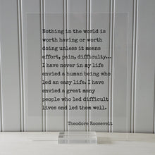 Theodore Roosevelt - Quote - Nothing in the world is worth having or worth doing unless it means effort, pain, difficulty… Frame Sign Plaque
