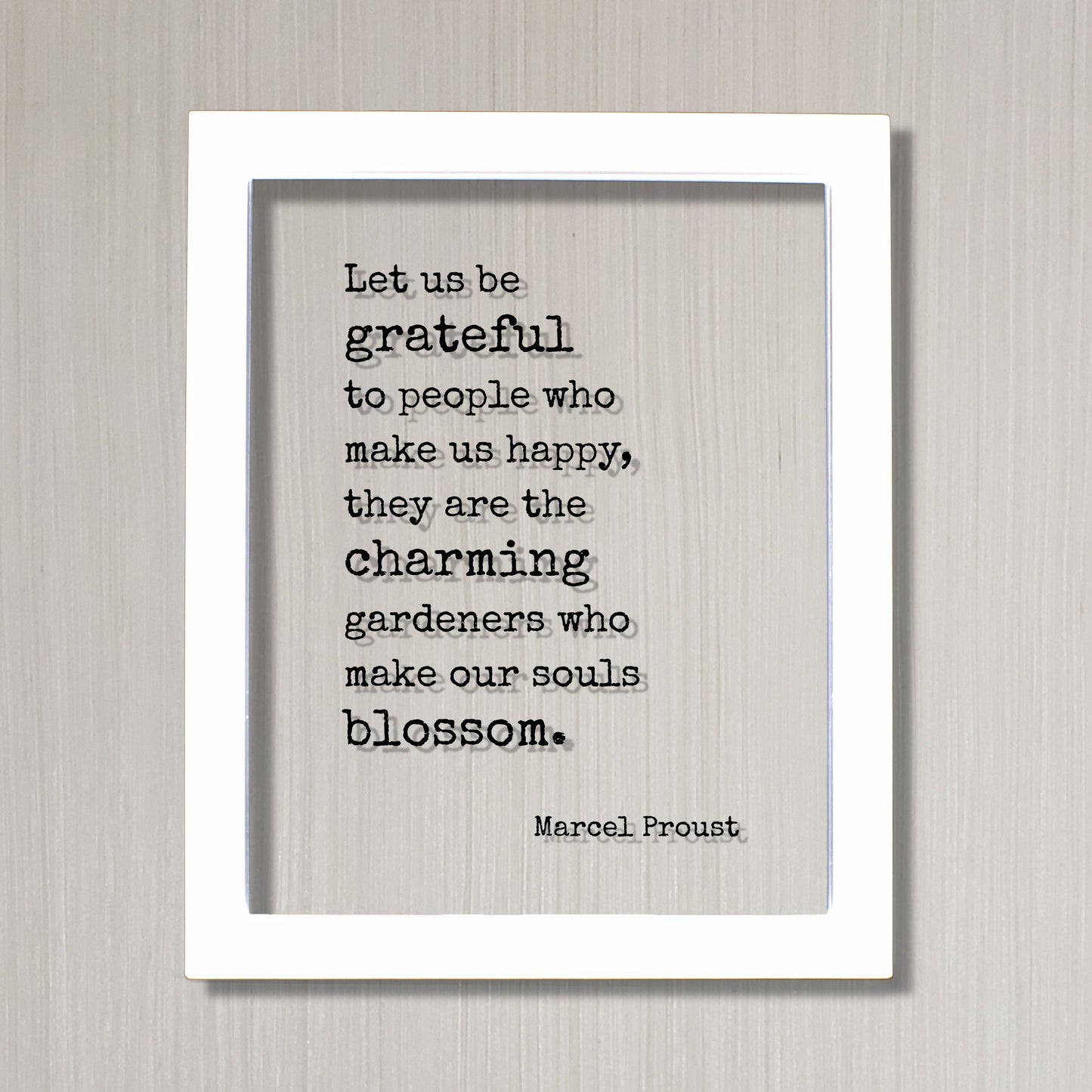 Marcel Proust - Floating Quote - Let us be grateful to people who make us happy, they are the charming gardeners who make our souls blossom