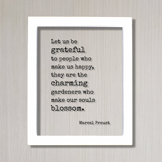Marcel Proust - Floating Quote - Let us be grateful to people who make us happy, they are the charming gardeners who make our souls blossom