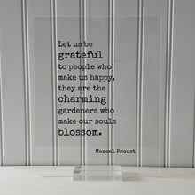 Marcel Proust - Floating Quote - Let us be grateful to people who make us happy, they are the charming gardeners who make our souls blossom