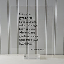 Marcel Proust - Floating Quote - Let us be grateful to people who make us happy, they are the charming gardeners who make our souls blossom