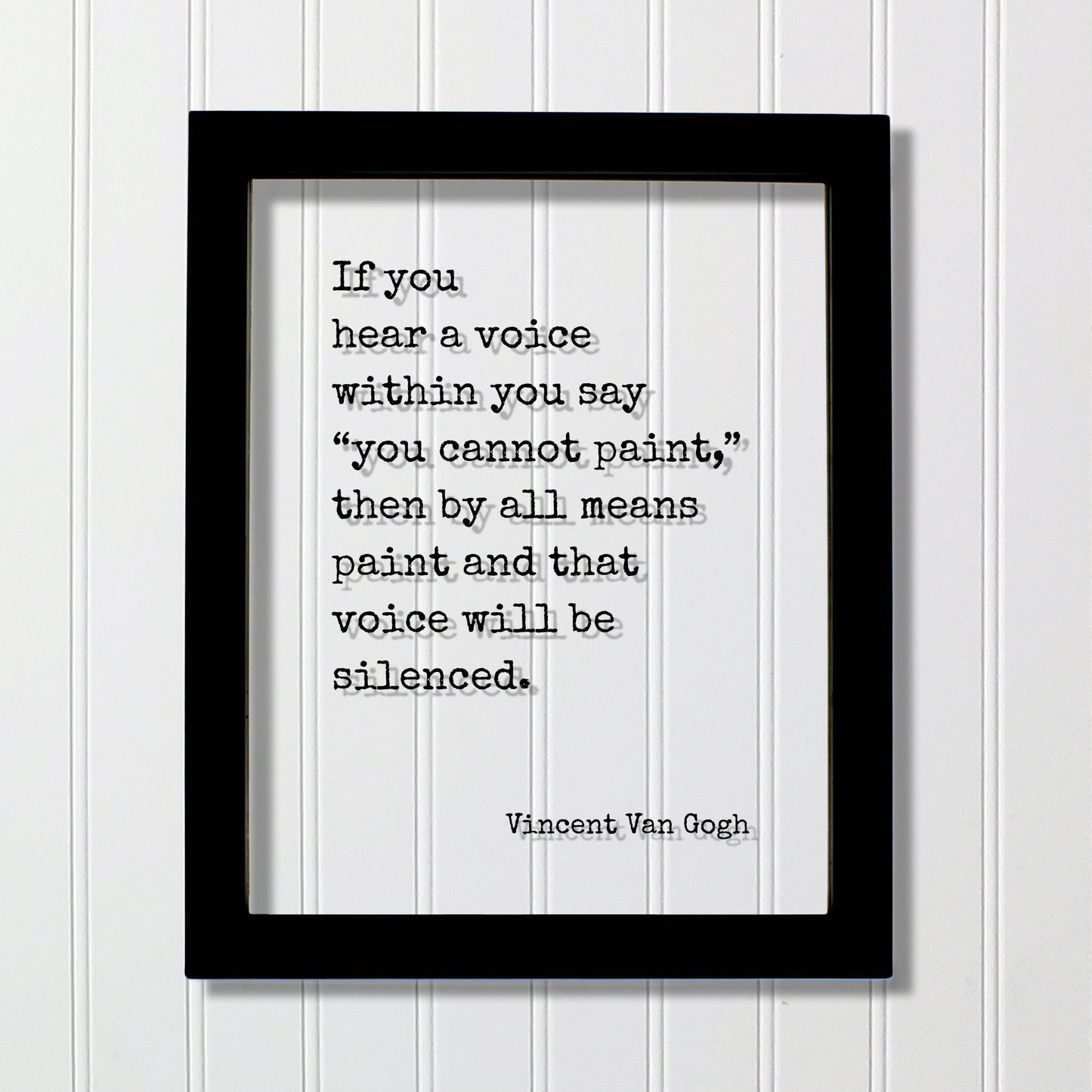 Vincent Van Gogh - Floating Quote - If you hear a voice within you say you cannot paint then by all means and that voice will be silenced
