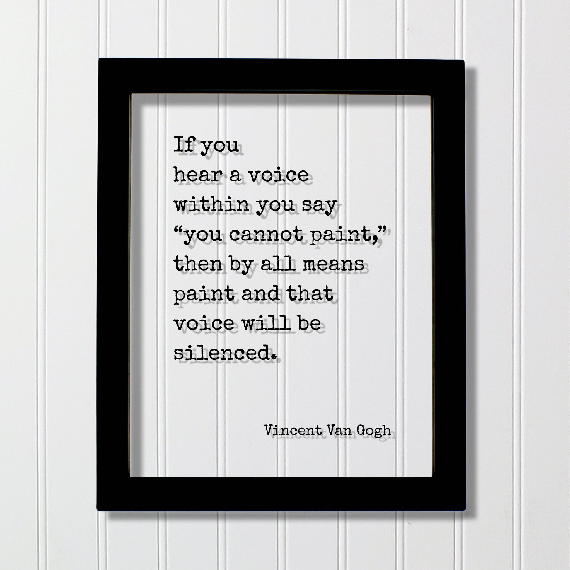 Vincent Van Gogh - Floating Quote - If you hear a voice within you say you cannot paint then by all means and that voice will be silenced