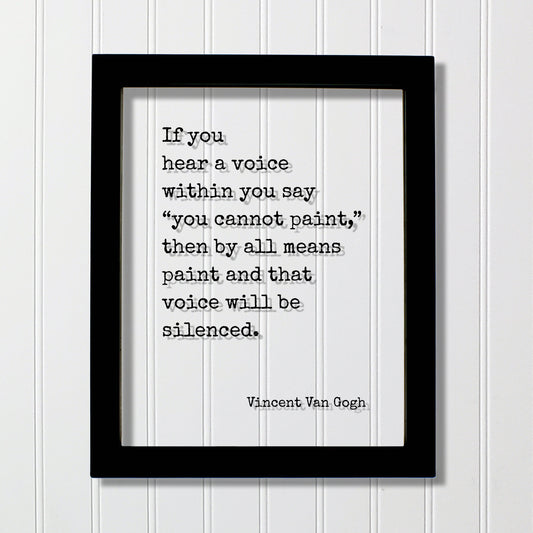 Vincent Van Gogh - Floating Quote - If you hear a voice within you say you cannot paint then by all means and that voice will be silenced