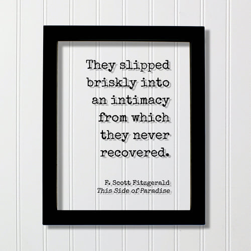 F. Scott Fitzgerald This Side of Paradise - They slipped briskly into an intimacy from which they never recovered. Love Romantic Anniversary