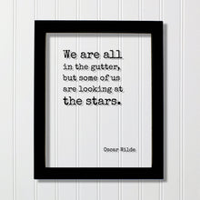 Oscar Wilde - Floating Quote - We are all in the gutter, but some of us are looking at the stars - Astronomer Astronomy Space  Outerspace