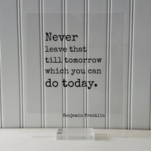 Benjamin Franklin - Floating Quote - Never leave that till tomorrow which you can do today - Right Now - Seize the Day - Procrastination Ben