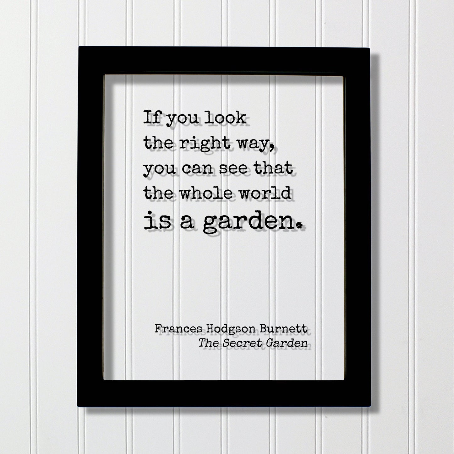 Frances Hodgson Burnett - The Secret Garden - If you look the right way, you can see that the whole world is a garden. Gardening Green Thumb
