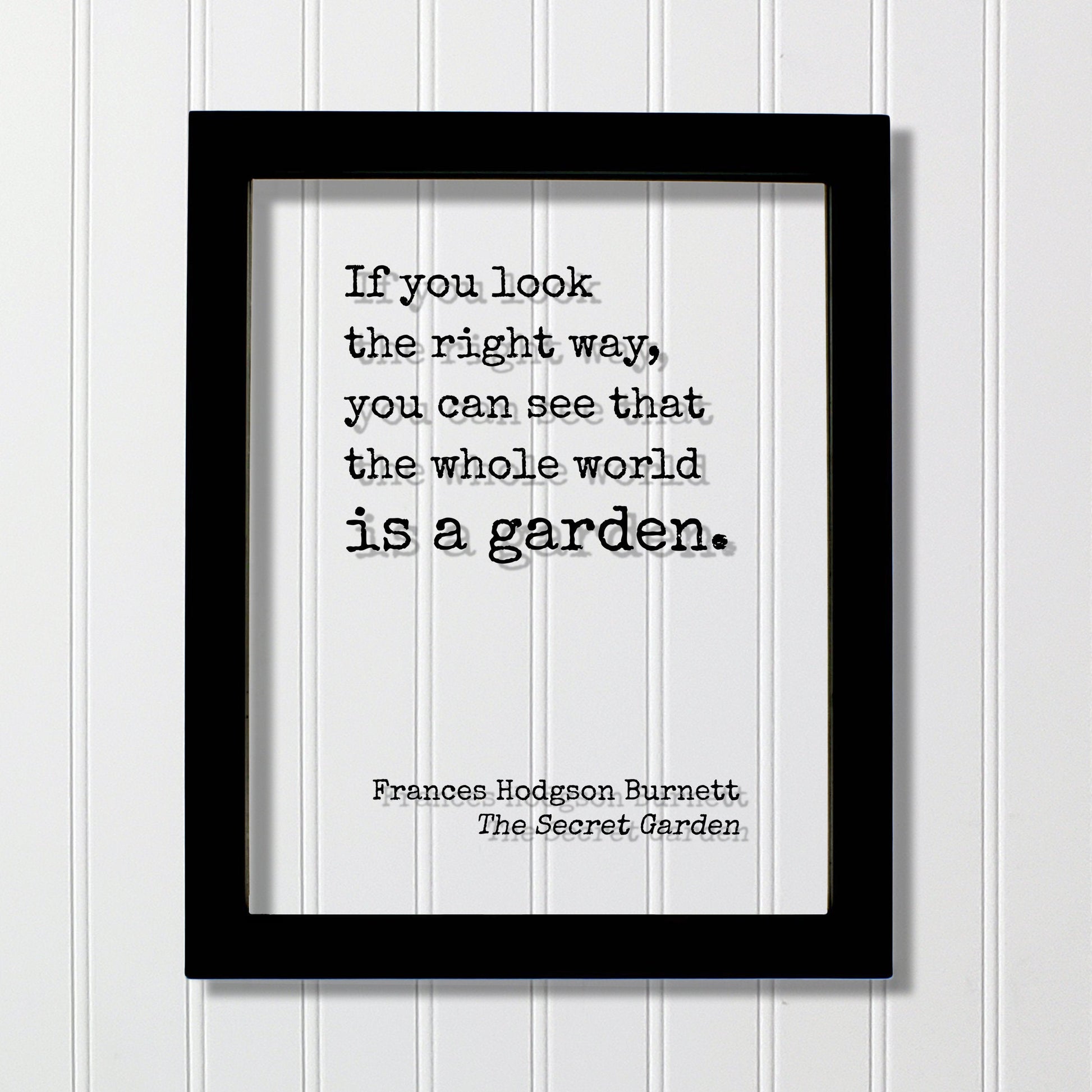 Frances Hodgson Burnett - The Secret Garden - If you look the right way, you can see that the whole world is a garden. Gardening Green Thumb