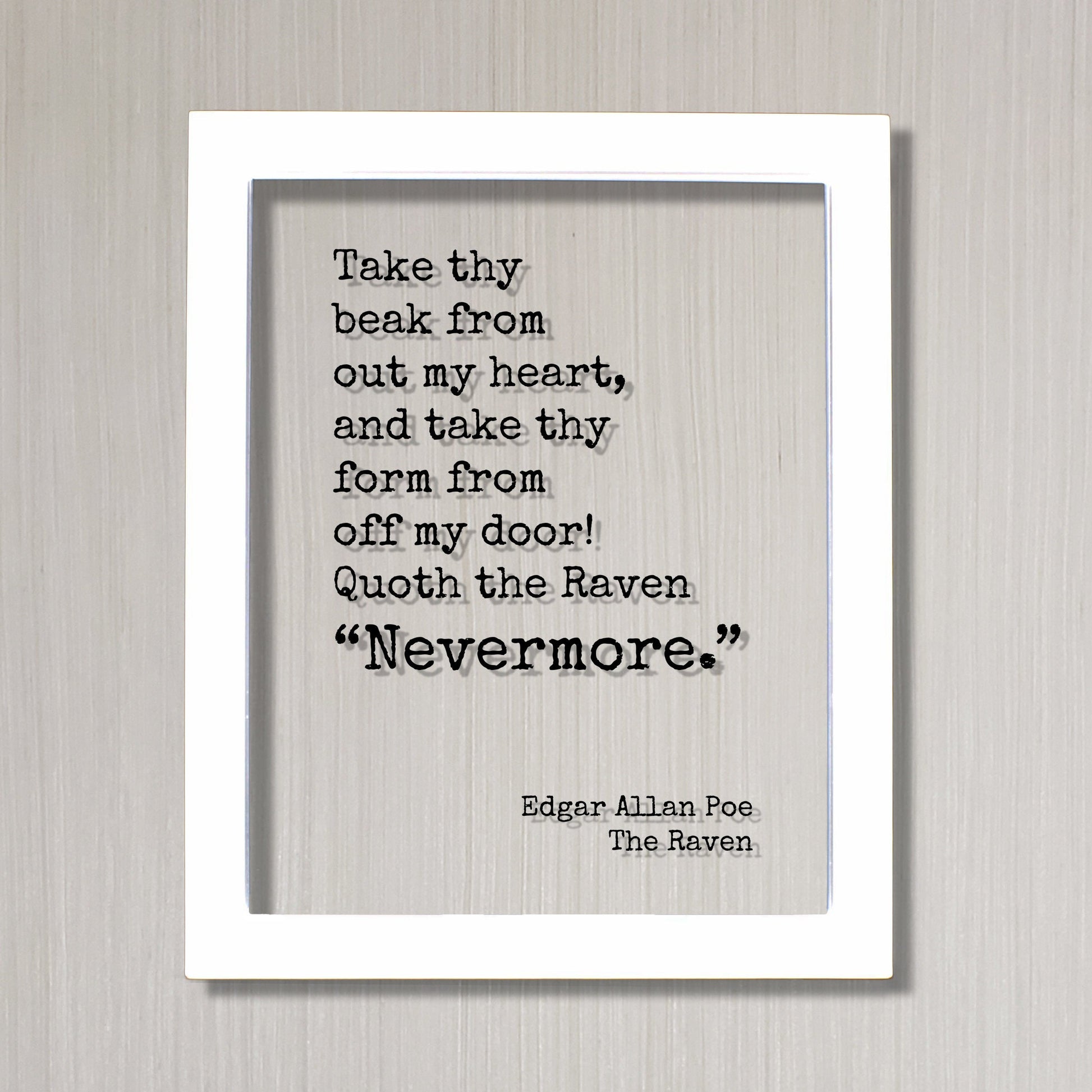 Edgar Allan Poe - Floating Quote - The Raven Take thy beak from out my heart and take thy form from off my door Quoth the Raven Nevermore