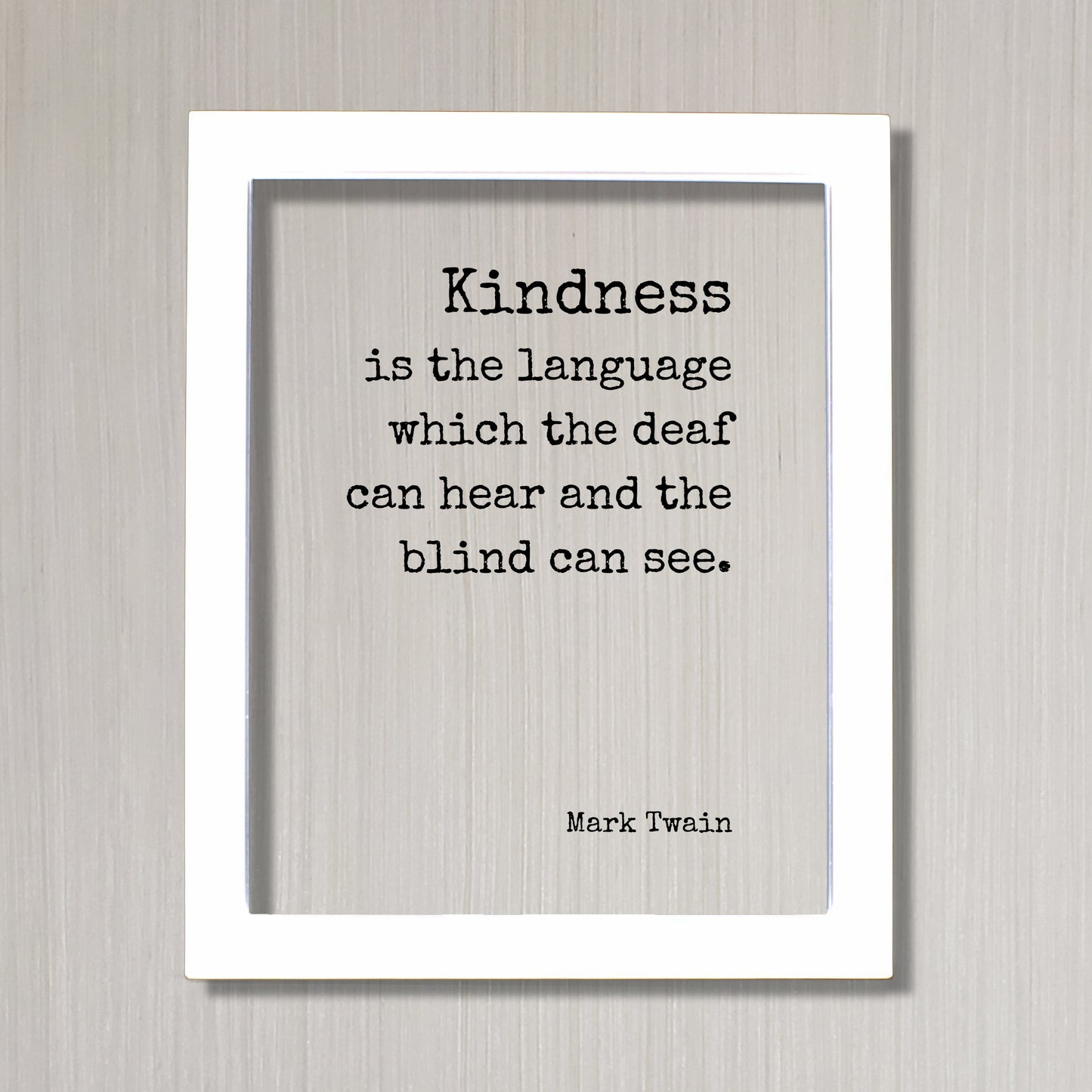Mark Twain - Kindness is the language which the deaf can hear and the blind can see - Floating Quote - Be Kind Charity Sympathy Philanthropy