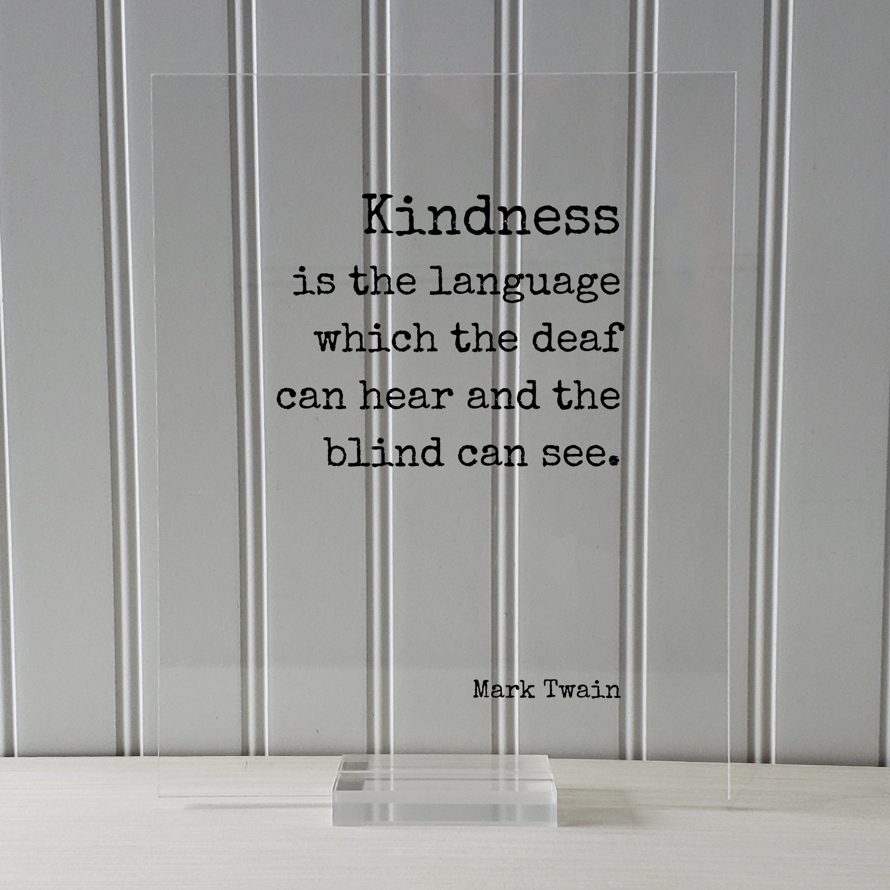Mark Twain - Kindness is the language which the deaf can hear and the blind can see - Floating Quote - Be Kind Charity Sympathy Philanthropy