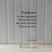 Mark Twain - Kindness is the language which the deaf can hear and the blind can see - Floating Quote - Be Kind Charity Sympathy Philanthropy