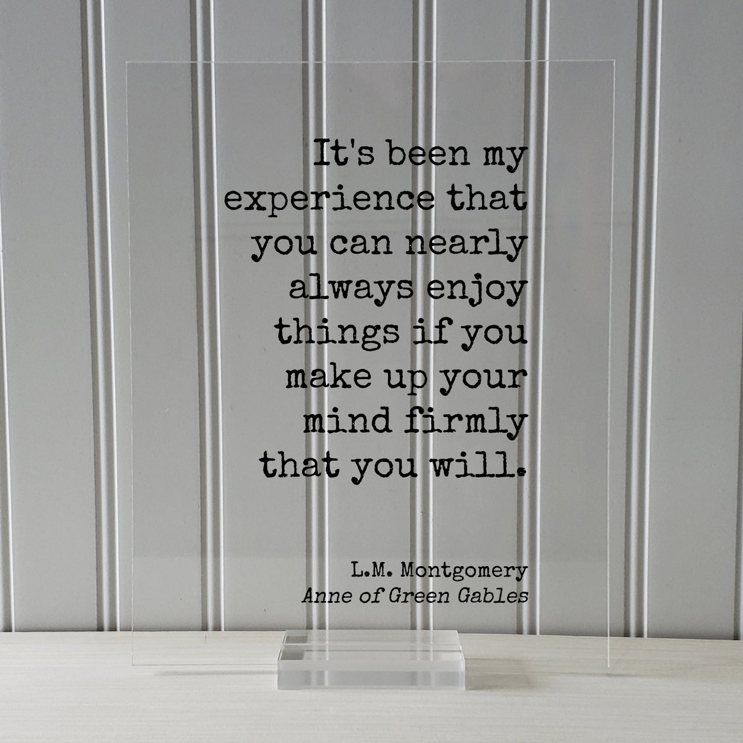 L.M. Montgomery - Anne of Green Gables - you can nearly always enjoy things if you make up your mind firmly that you will - Lucy Maud