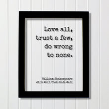 William Shakespeare - Floating Quote - All's Well That Ends Well - Love all, trust a few, do wrong to none - Play - Loving Trusting