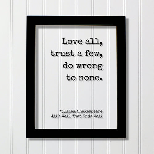 William Shakespeare - Floating Quote - All's Well That Ends Well - Love all, trust a few, do wrong to none - Play - Loving Trusting