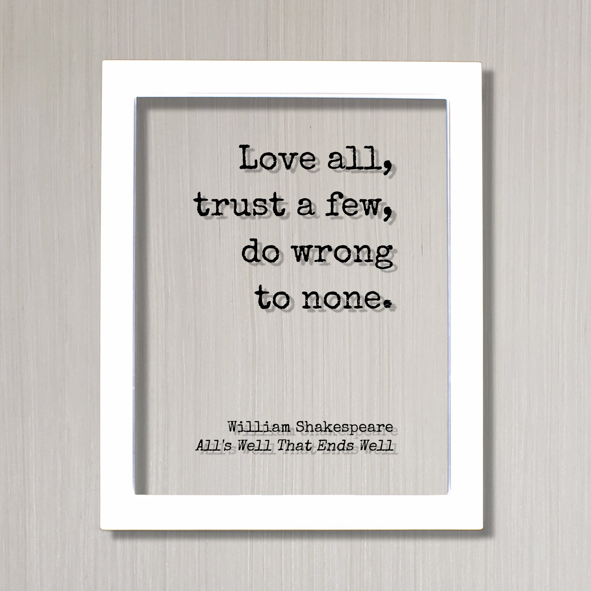 William Shakespeare - Floating Quote - All's Well That Ends Well - Love all, trust a few, do wrong to none - Play - Loving Trusting
