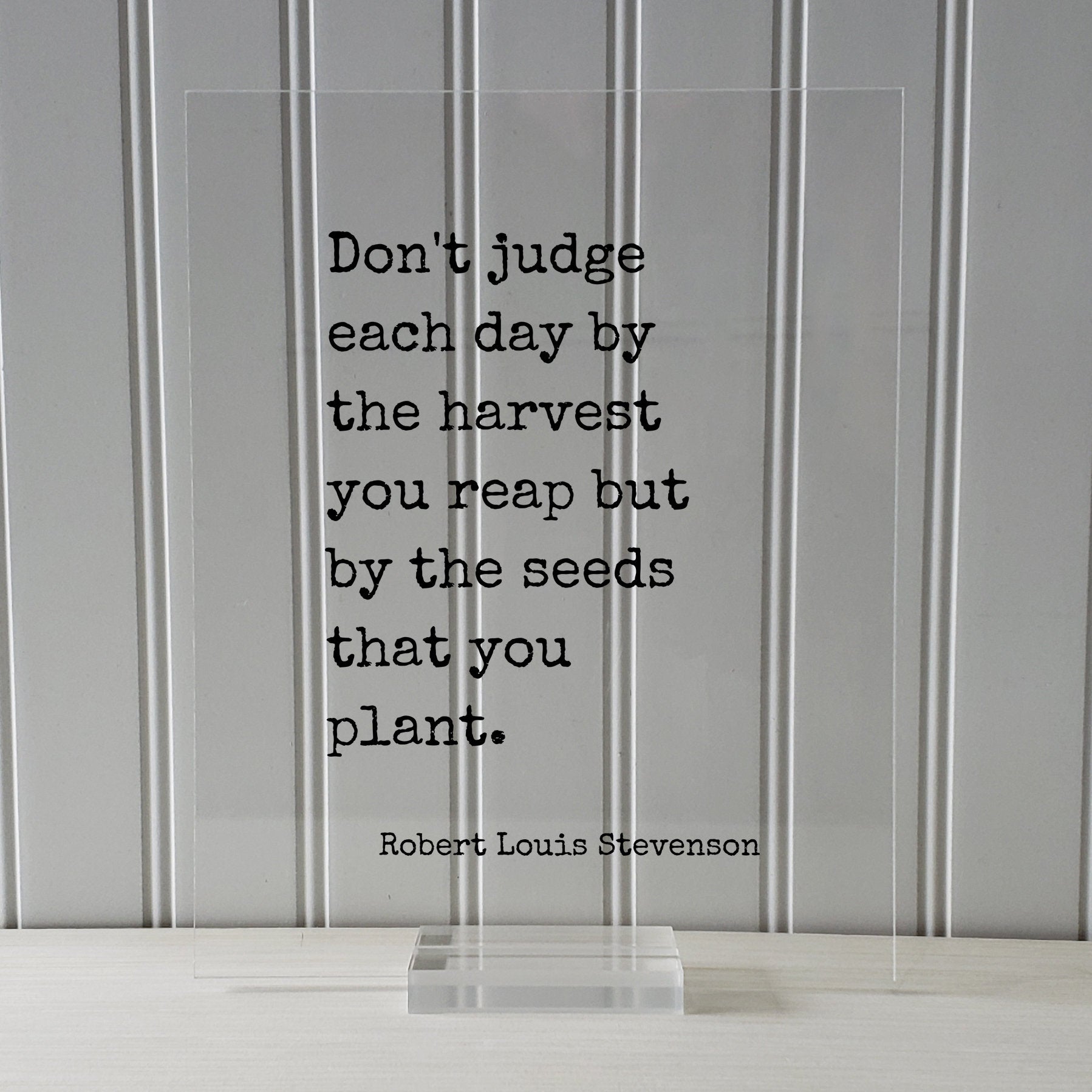 Robert Louis Stevenson - Don't judge each day by the harvest you reap but by the seeds that you plant - Hard Work Business Entrepreneur
