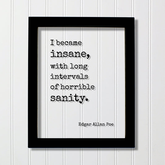 Edgar Allan Poe - Floating Quote - I became insane, with long intervals of horrible sanity. - Gift for Poet Poetry Framed Transparent Art
