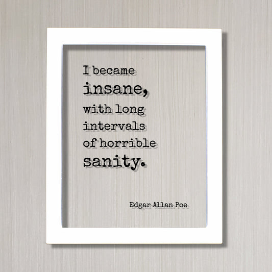 Edgar Allan Poe - Floating Quote - I became insane, with long intervals of horrible sanity. - Gift for Poet Poetry Framed Transparent Art