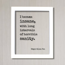 Edgar Allan Poe - Floating Quote - I became insane, with long intervals of horrible sanity. - Gift for Poet Poetry Framed Transparent Art
