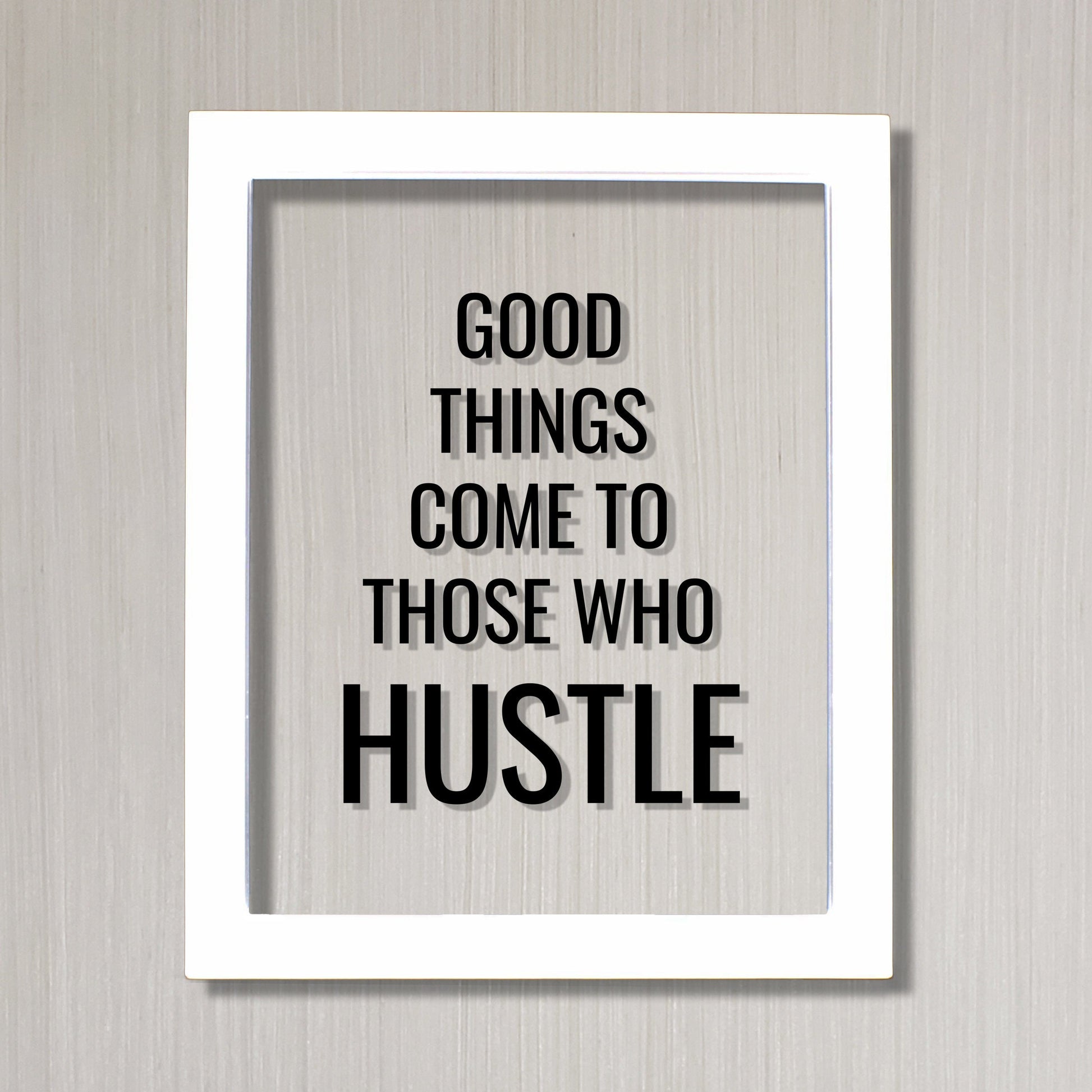 Good things come to those who Hustle - Floating Quote - Hard Work Motivation Success Business Progress Inspiration Workout Exercise Working