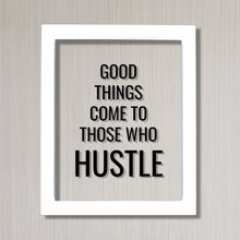 Good things come to those who Hustle - Floating Quote - Hard Work Motivation Success Business Progress Inspiration Workout Exercise Working