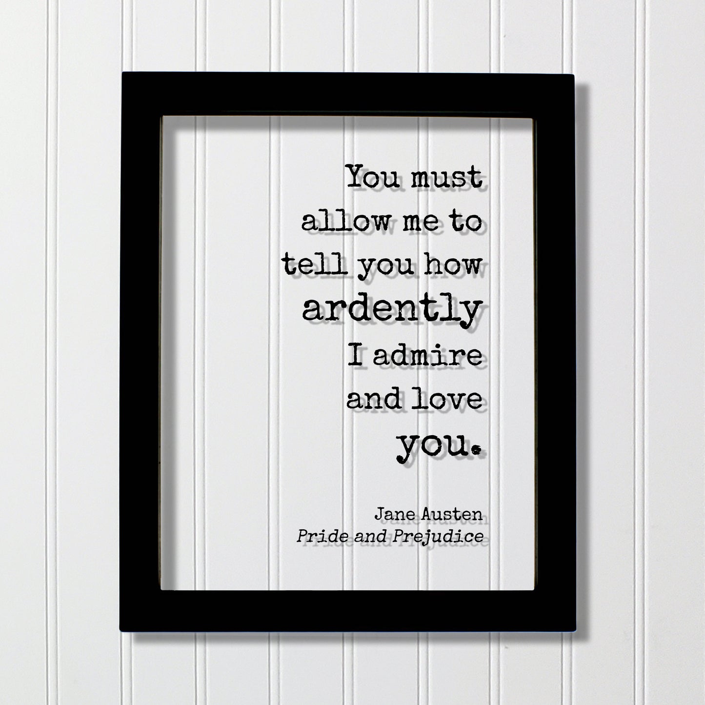 Jane Austen - Pride and Prejudice - Floating Quote - You must allow me to tell you how ardently I admire and love you - Anniversary Gift