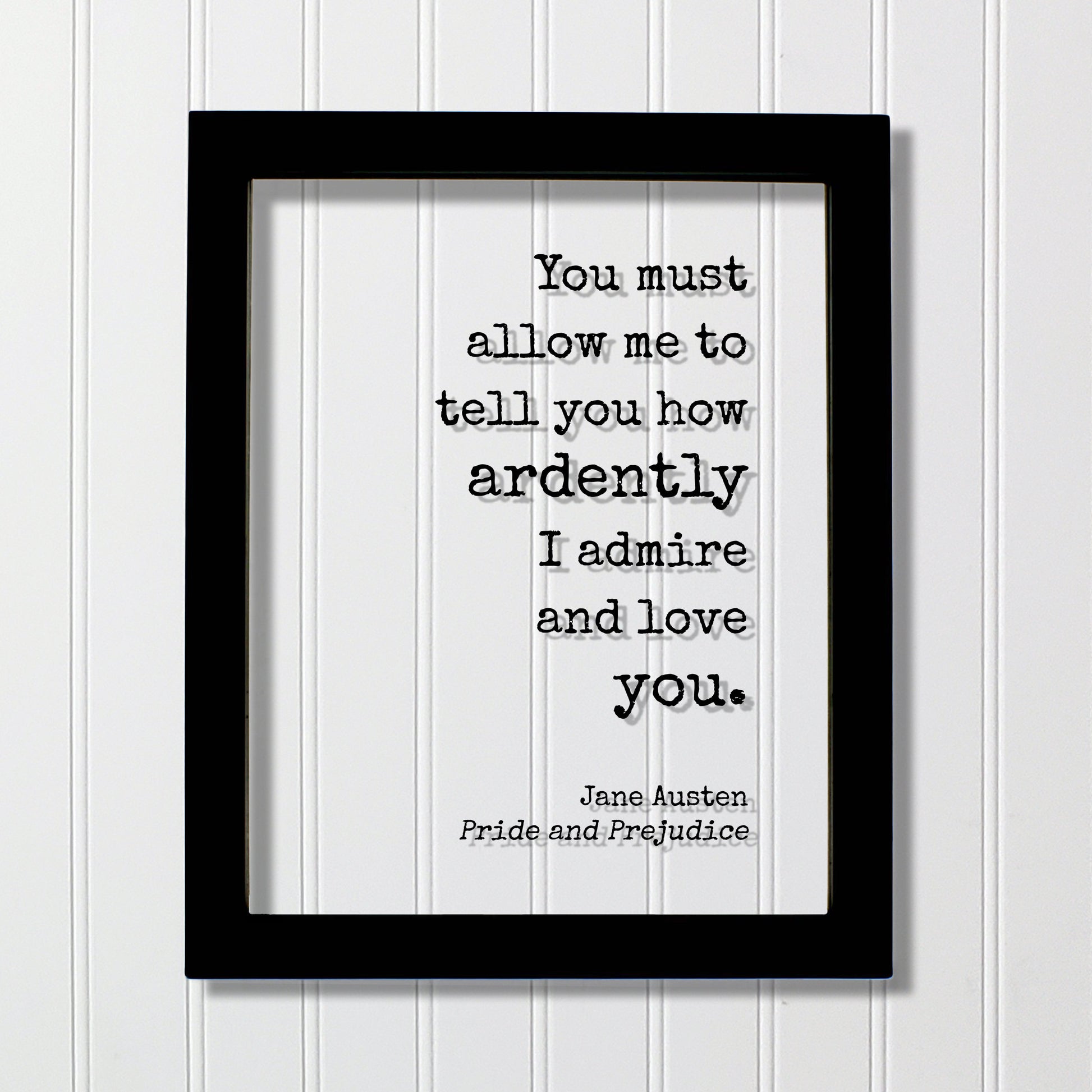 Jane Austen - Pride and Prejudice - Floating Quote - You must allow me to tell you how ardently I admire and love you - Anniversary Gift