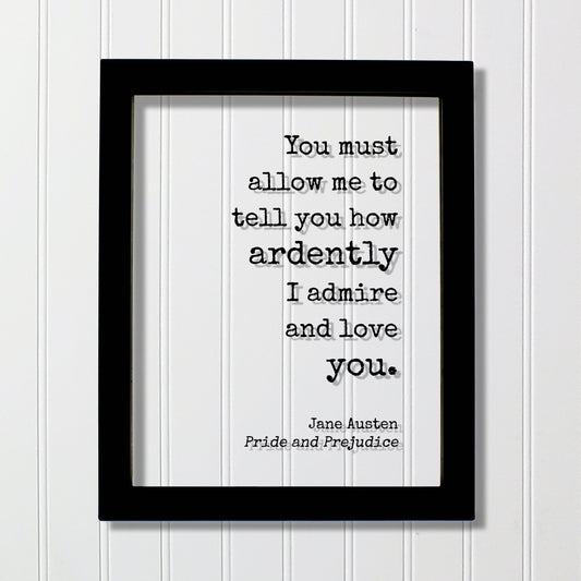 Jane Austen - Pride and Prejudice - Floating Quote - You must allow me to tell you how ardently I admire and love you - Anniversary Gift