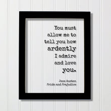 Jane Austen - Pride and Prejudice - Floating Quote - You must allow me to tell you how ardently I admire and love you - Anniversary Gift