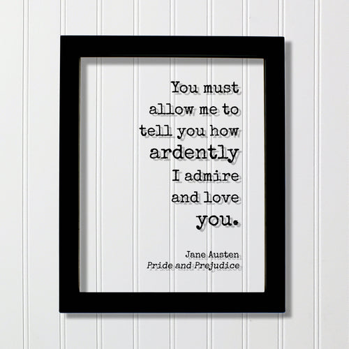 Jane Austen - Pride and Prejudice - Floating Quote - You must allow me to tell you how ardently I admire and love you - Anniversary Gift