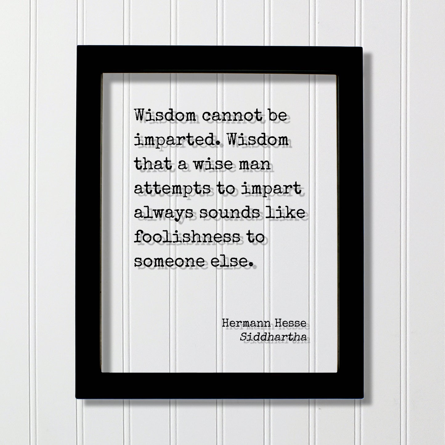 Siddhartha - Hermann Hesse - Wisdom cannot be imparted - that a wise man attempts to impart always sounds like foolishness to someone else.