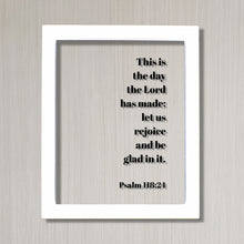 Psalm 118:24 - This is the day the Lord has made; let us rejoice and be glad in it - Scripture Frame - Bible Verse Christian Home Decor Sign