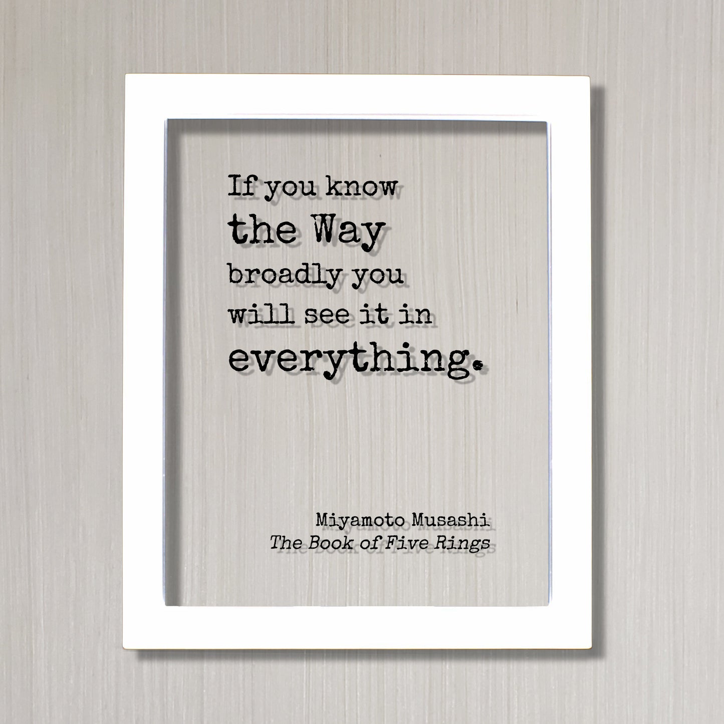 Miyamoto Musashi - The Book of Five Rings - Floating Quote - If you know the Way broadly you will see it in everything - Martial Arts Wisdom