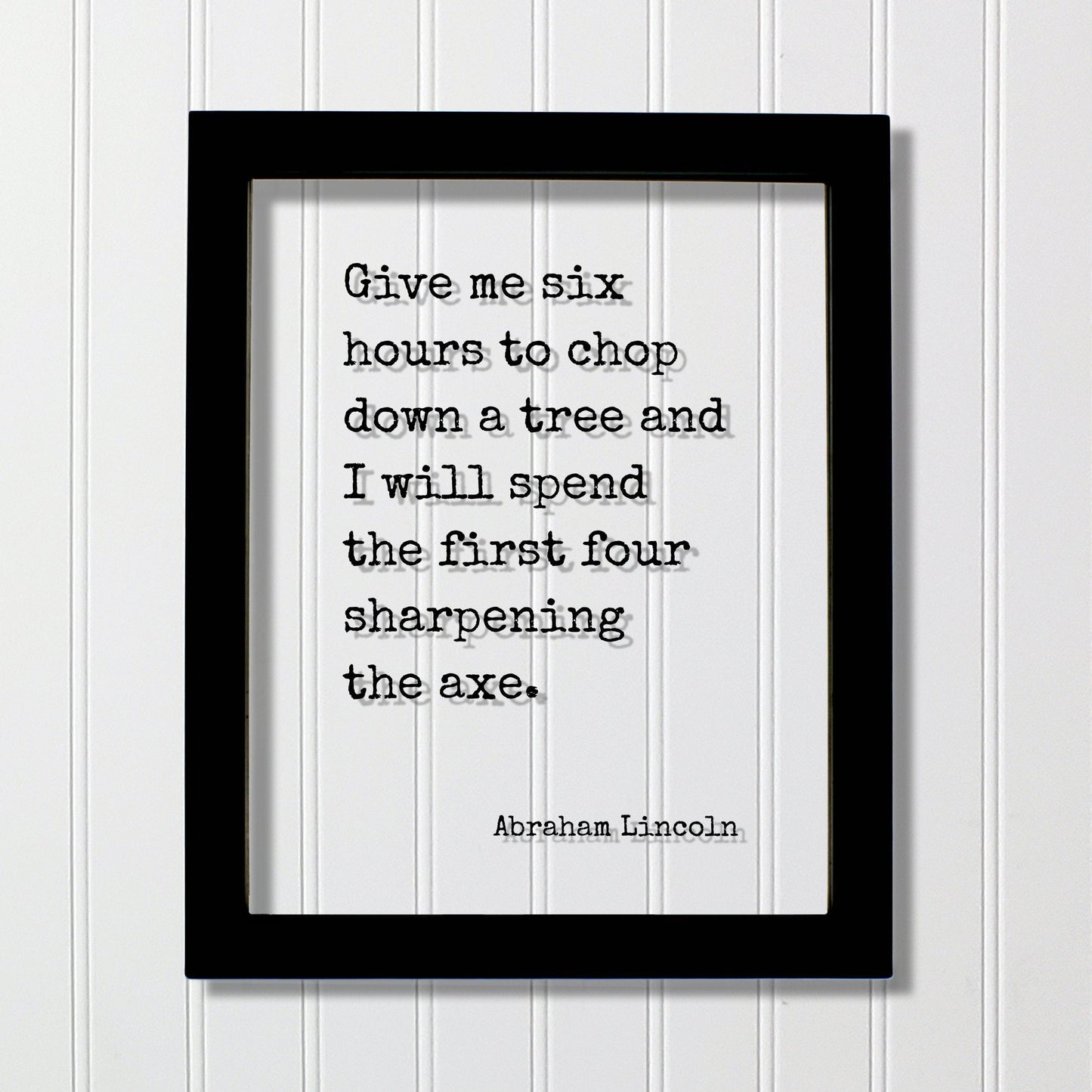 Abraham Lincoln - Floating Quote - Give me six hours to chop down a tree I will spend the first four sharpening the axe - Prepared Planning