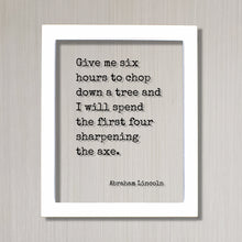 Abraham Lincoln - Floating Quote - Give me six hours to chop down a tree I will spend the first four sharpening the axe - Prepared Planning