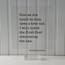 Abraham Lincoln - Floating Quote - Give me six hours to chop down a tree I will spend the first four sharpening the axe - Prepared Planning