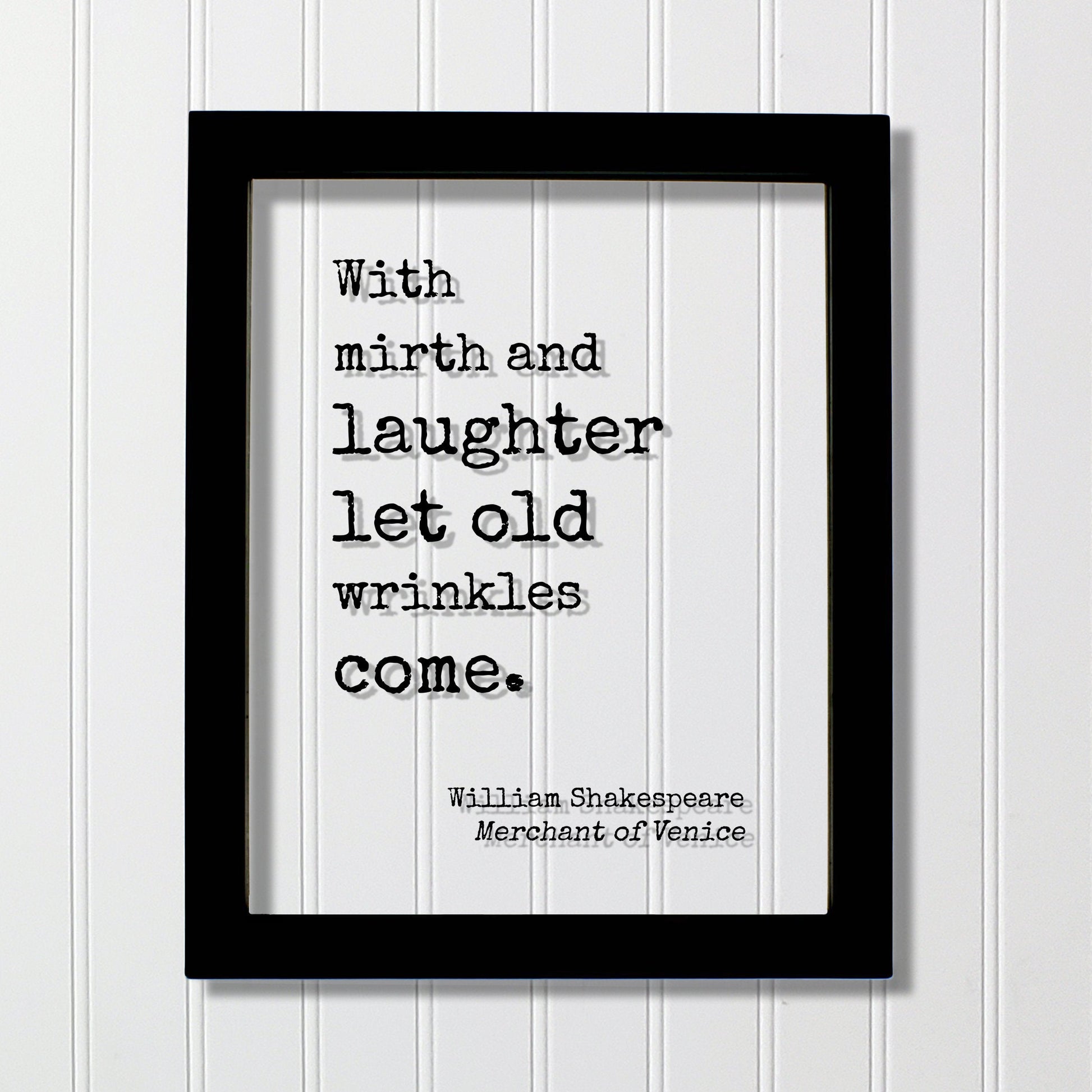 William Shakespeare - Floating Quote  With mirth and laughter let old wrinkles come Growing Old Age Over the Hill Retirement Aging Seniors